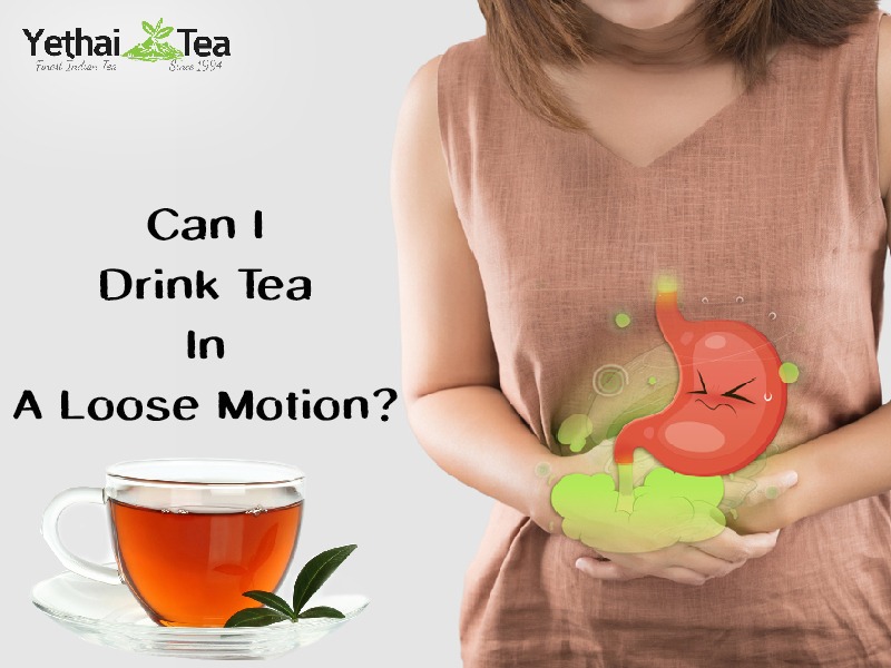 Can I Drink Tea in A Loose Motion?