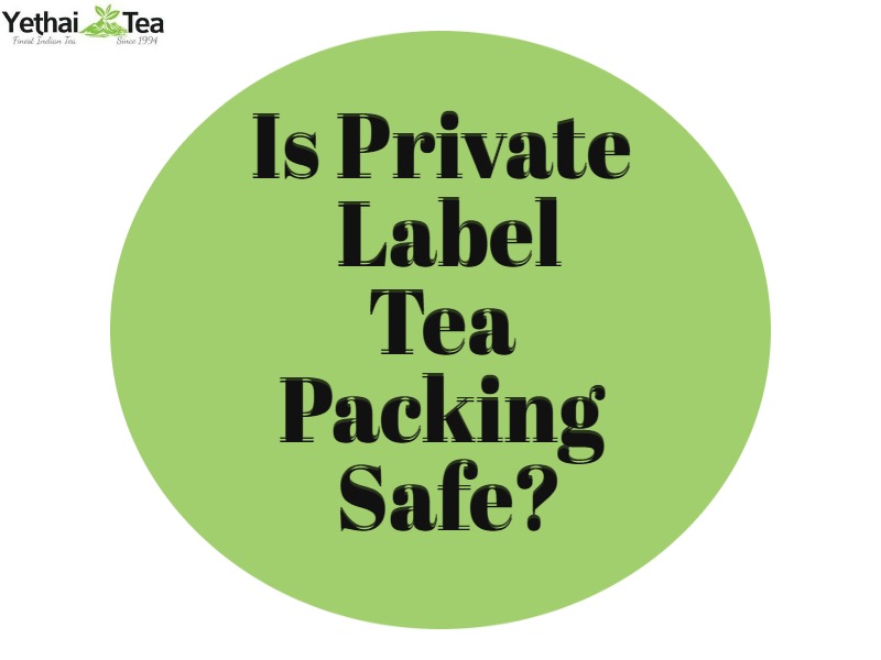 Is Private Label Tea Packing Safe?