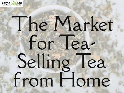 The Market for Tea – Selling Tea from Home