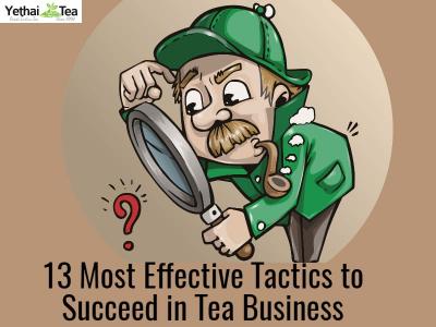 13 Most Effective Tactics to succeed in the Tea Business